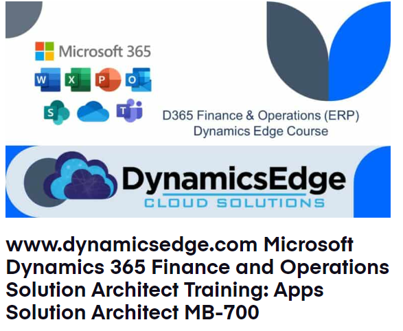 Microsoft Dynamics 365 Finance and Operations Solution Architect Training MB-700 Dynamics Edge